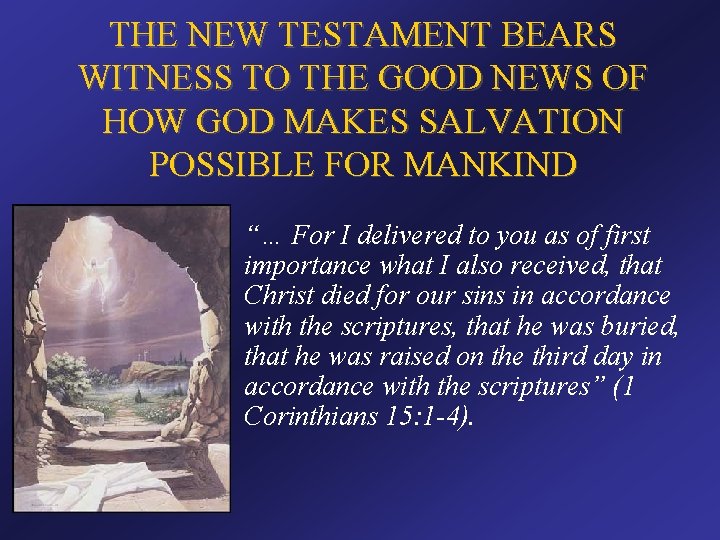 THE NEW TESTAMENT BEARS WITNESS TO THE GOOD NEWS OF HOW GOD MAKES SALVATION