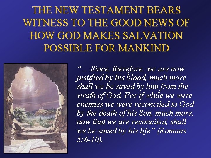 THE NEW TESTAMENT BEARS WITNESS TO THE GOOD NEWS OF HOW GOD MAKES SALVATION