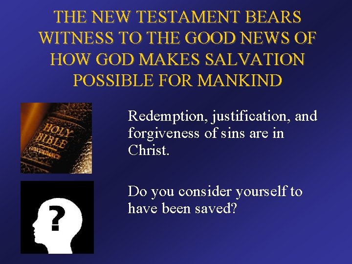 THE NEW TESTAMENT BEARS WITNESS TO THE GOOD NEWS OF HOW GOD MAKES SALVATION