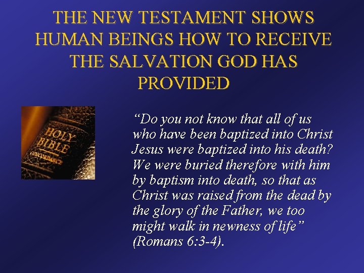 THE NEW TESTAMENT SHOWS HUMAN BEINGS HOW TO RECEIVE THE SALVATION GOD HAS PROVIDED