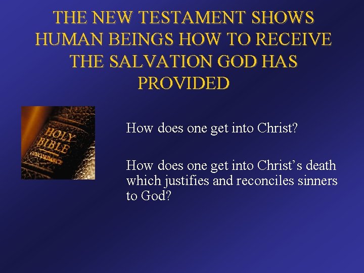 THE NEW TESTAMENT SHOWS HUMAN BEINGS HOW TO RECEIVE THE SALVATION GOD HAS PROVIDED