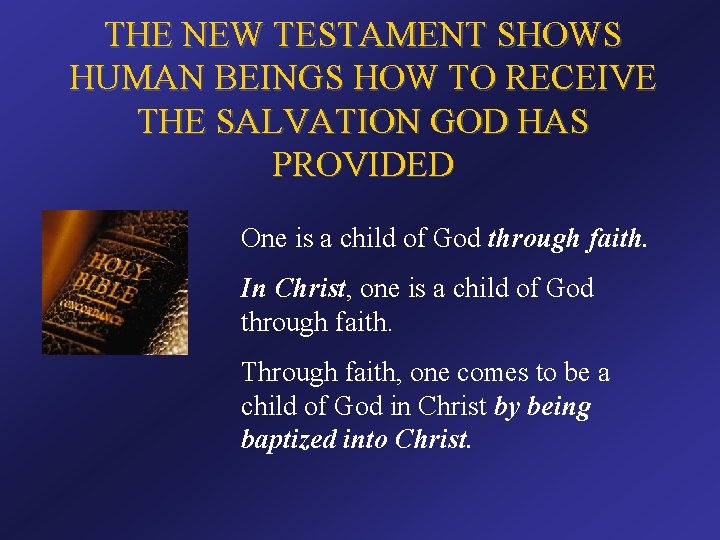 THE NEW TESTAMENT SHOWS HUMAN BEINGS HOW TO RECEIVE THE SALVATION GOD HAS PROVIDED