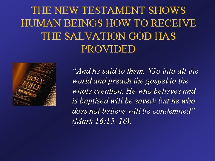 THE NEW TESTAMENT SHOWS HUMAN BEINGS HOW TO RECEIVE THE SALVATION GOD HAS PROVIDED