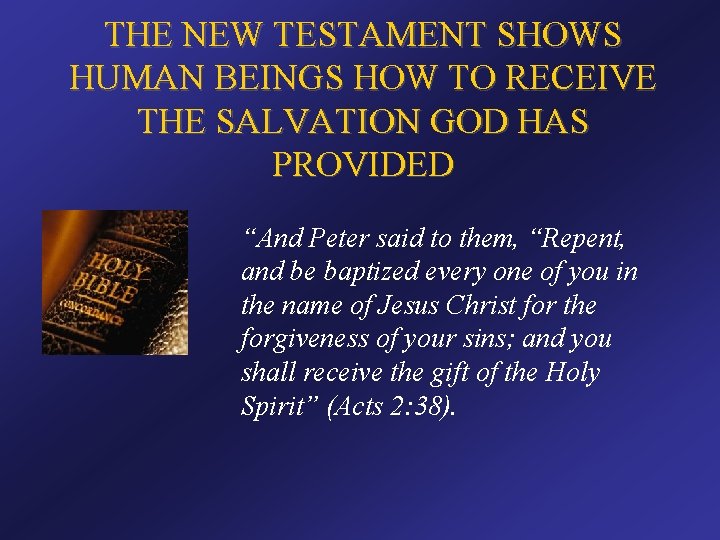 THE NEW TESTAMENT SHOWS HUMAN BEINGS HOW TO RECEIVE THE SALVATION GOD HAS PROVIDED