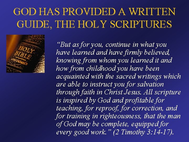 GOD HAS PROVIDED A WRITTEN GUIDE, THE HOLY SCRIPTURES “But as for you, continue