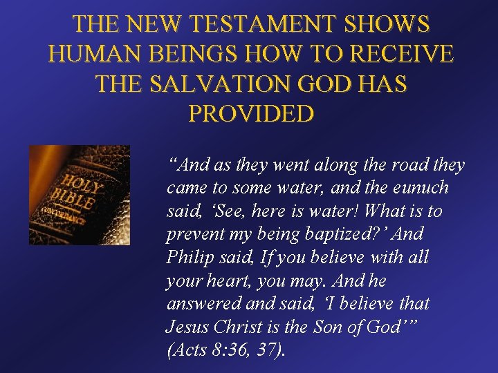 THE NEW TESTAMENT SHOWS HUMAN BEINGS HOW TO RECEIVE THE SALVATION GOD HAS PROVIDED