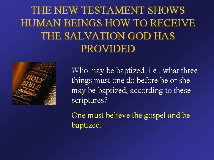 THE NEW TESTAMENT SHOWS HUMAN BEINGS HOW TO RECEIVE THE SALVATION GOD HAS PROVIDED