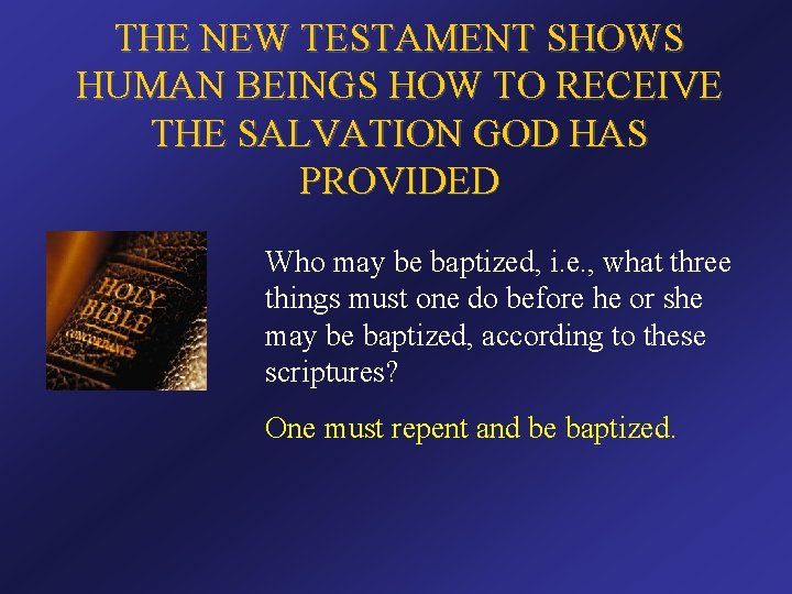 THE NEW TESTAMENT SHOWS HUMAN BEINGS HOW TO RECEIVE THE SALVATION GOD HAS PROVIDED