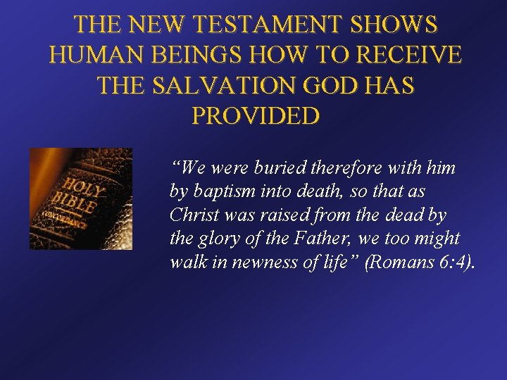 THE NEW TESTAMENT SHOWS HUMAN BEINGS HOW TO RECEIVE THE SALVATION GOD HAS PROVIDED