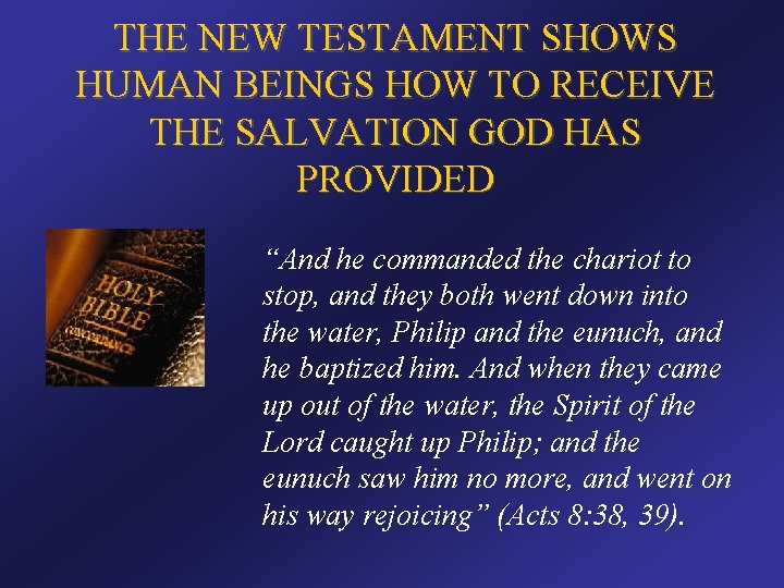 THE NEW TESTAMENT SHOWS HUMAN BEINGS HOW TO RECEIVE THE SALVATION GOD HAS PROVIDED