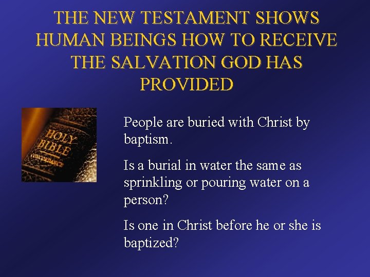 THE NEW TESTAMENT SHOWS HUMAN BEINGS HOW TO RECEIVE THE SALVATION GOD HAS PROVIDED