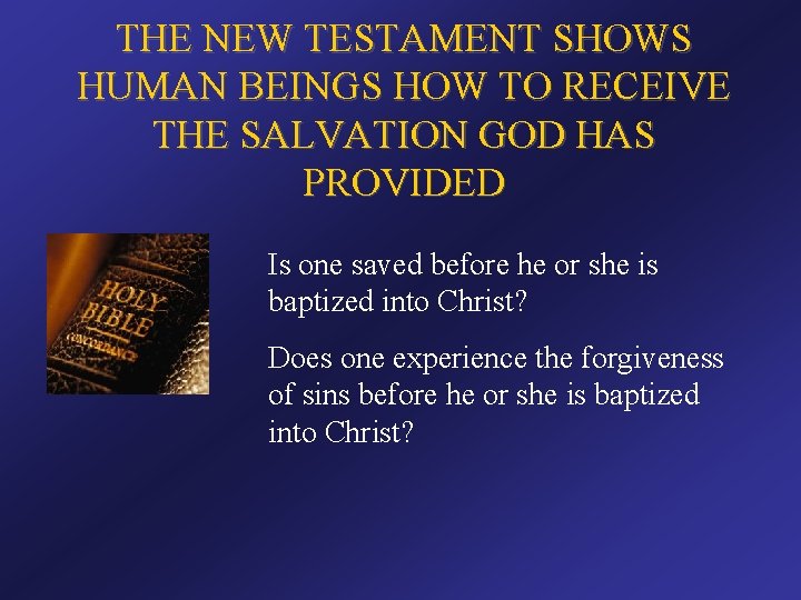 THE NEW TESTAMENT SHOWS HUMAN BEINGS HOW TO RECEIVE THE SALVATION GOD HAS PROVIDED