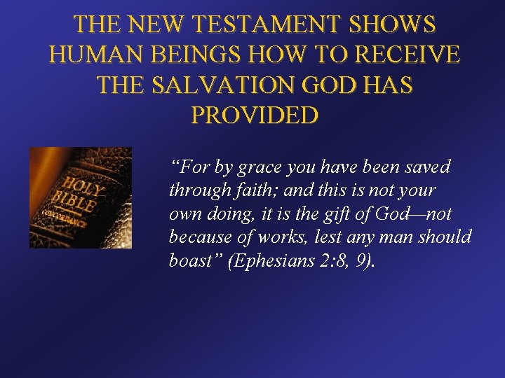 THE NEW TESTAMENT SHOWS HUMAN BEINGS HOW TO RECEIVE THE SALVATION GOD HAS PROVIDED