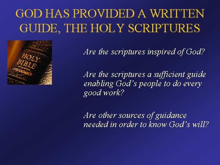 GOD HAS PROVIDED A WRITTEN GUIDE, THE HOLY SCRIPTURES Are the scriptures inspired of