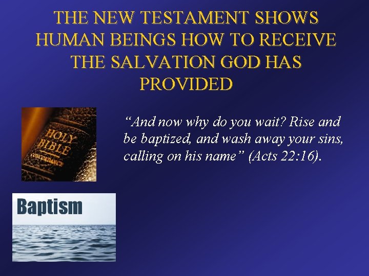 THE NEW TESTAMENT SHOWS HUMAN BEINGS HOW TO RECEIVE THE SALVATION GOD HAS PROVIDED