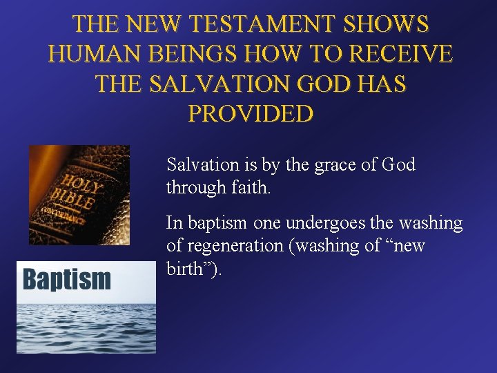 THE NEW TESTAMENT SHOWS HUMAN BEINGS HOW TO RECEIVE THE SALVATION GOD HAS PROVIDED