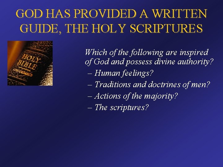 GOD HAS PROVIDED A WRITTEN GUIDE, THE HOLY SCRIPTURES Which of the following are