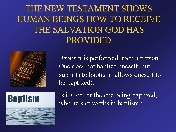 THE NEW TESTAMENT SHOWS HUMAN BEINGS HOW TO RECEIVE THE SALVATION GOD HAS PROVIDED