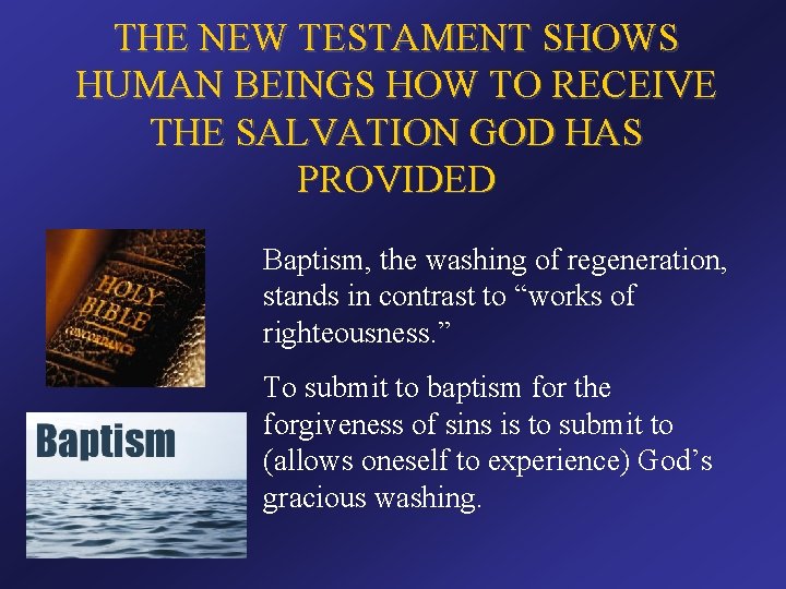 THE NEW TESTAMENT SHOWS HUMAN BEINGS HOW TO RECEIVE THE SALVATION GOD HAS PROVIDED