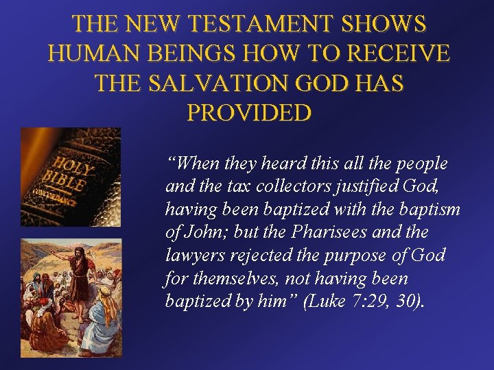 THE NEW TESTAMENT SHOWS HUMAN BEINGS HOW TO RECEIVE THE SALVATION GOD HAS PROVIDED