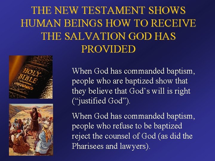 THE NEW TESTAMENT SHOWS HUMAN BEINGS HOW TO RECEIVE THE SALVATION GOD HAS PROVIDED