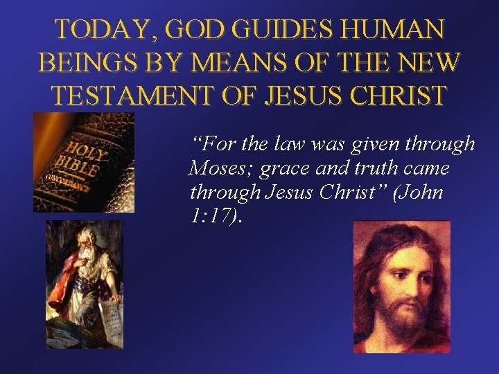 TODAY, GOD GUIDES HUMAN BEINGS BY MEANS OF THE NEW TESTAMENT OF JESUS CHRIST