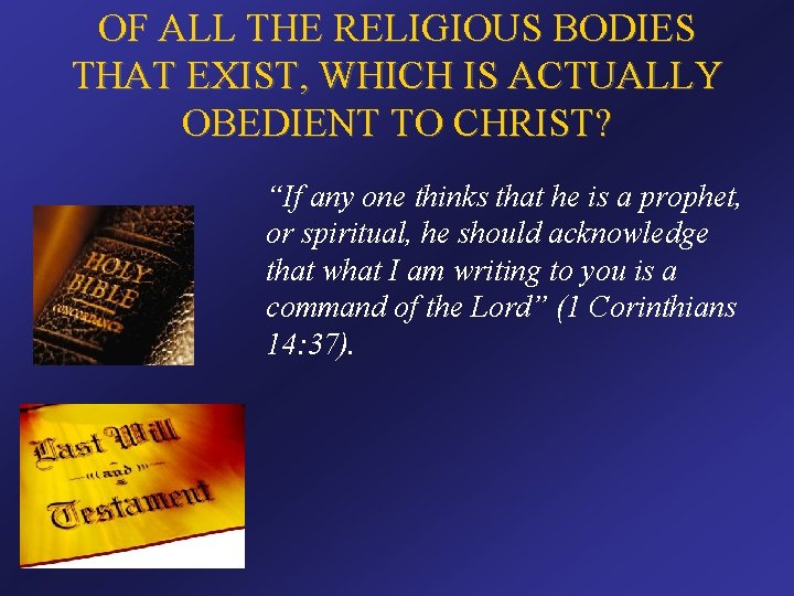 OF ALL THE RELIGIOUS BODIES THAT EXIST, WHICH IS ACTUALLY OBEDIENT TO CHRIST? “If