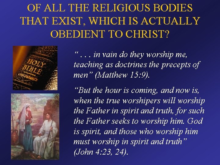 OF ALL THE RELIGIOUS BODIES THAT EXIST, WHICH IS ACTUALLY OBEDIENT TO CHRIST? “.