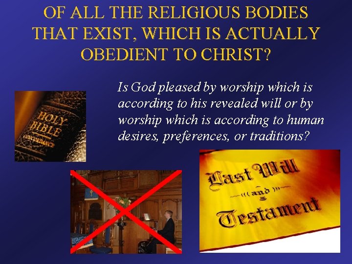 OF ALL THE RELIGIOUS BODIES THAT EXIST, WHICH IS ACTUALLY OBEDIENT TO CHRIST? Is