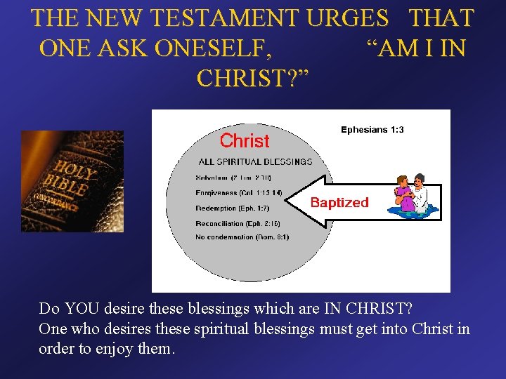 THE NEW TESTAMENT URGES THAT ONE ASK ONESELF, “AM I IN CHRIST? ” Do