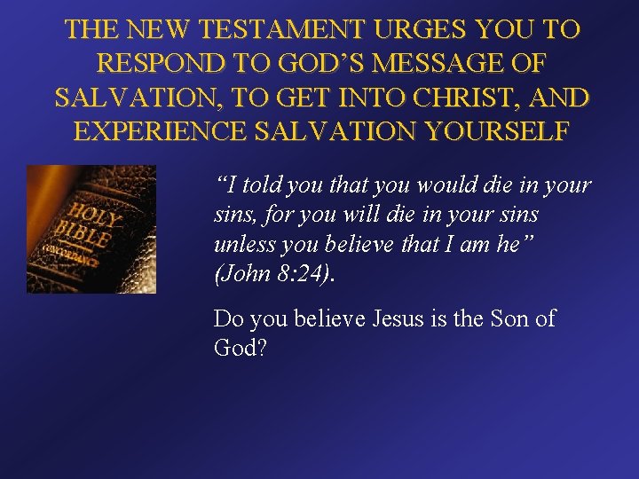 THE NEW TESTAMENT URGES YOU TO RESPOND TO GOD’S MESSAGE OF SALVATION, TO GET