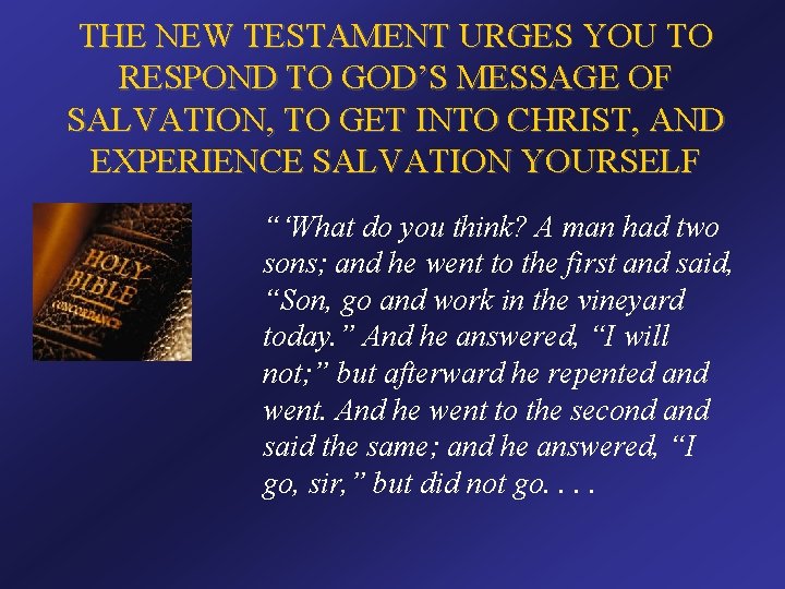 THE NEW TESTAMENT URGES YOU TO RESPOND TO GOD’S MESSAGE OF SALVATION, TO GET