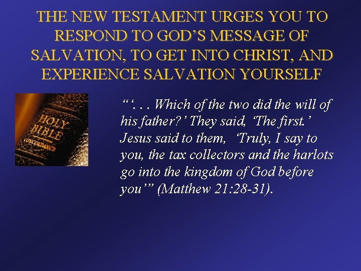 THE NEW TESTAMENT URGES YOU TO RESPOND TO GOD’S MESSAGE OF SALVATION, TO GET