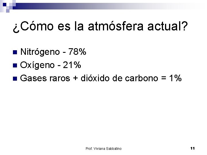 ¿Cómo es la atmósfera actual? Nitrógeno - 78% n Oxígeno - 21% n Gases