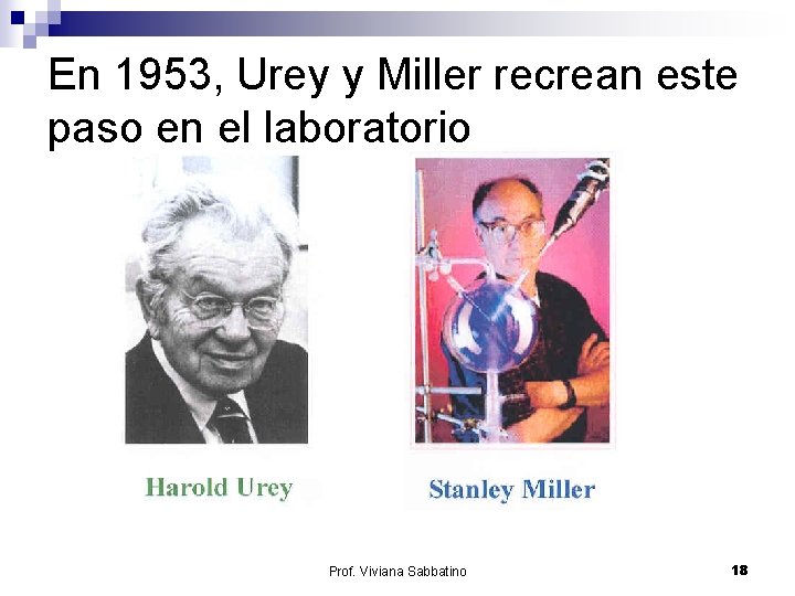 En 1953, Urey y Miller recrean este paso en el laboratorio Prof. Viviana Sabbatino