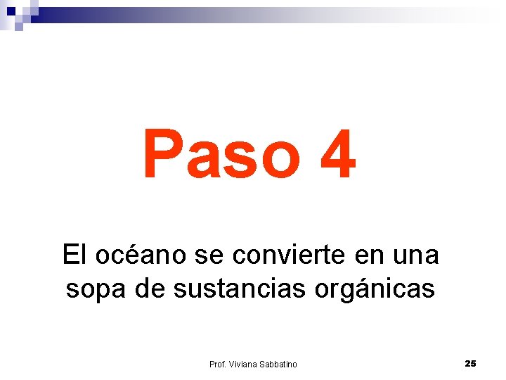 Paso 4 El océano se convierte en una sopa de sustancias orgánicas Prof. Viviana