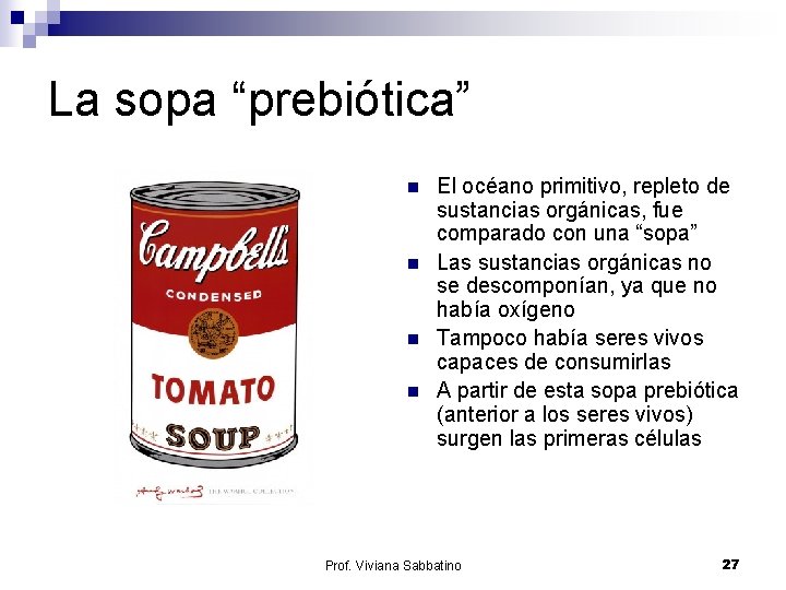 La sopa “prebiótica” n n El océano primitivo, repleto de sustancias orgánicas, fue comparado