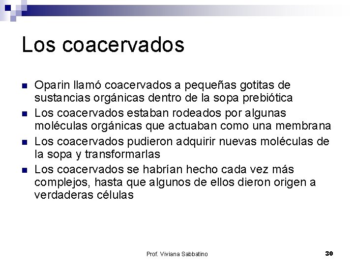 Los coacervados n n Oparin llamó coacervados a pequeñas gotitas de sustancias orgánicas dentro