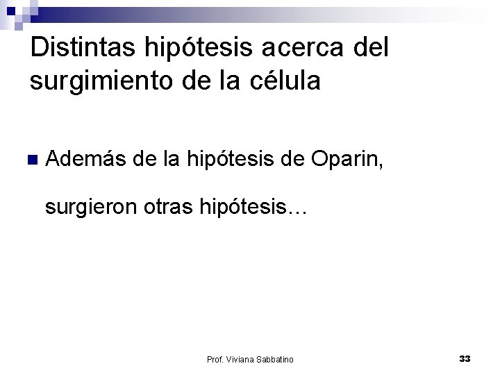 Distintas hipótesis acerca del surgimiento de la célula n Además de la hipótesis de