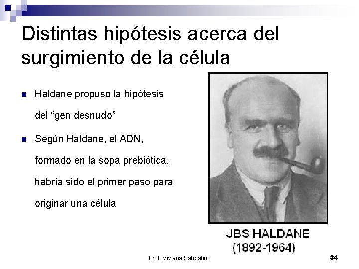 Distintas hipótesis acerca del surgimiento de la célula n Haldane propuso la hipótesis del