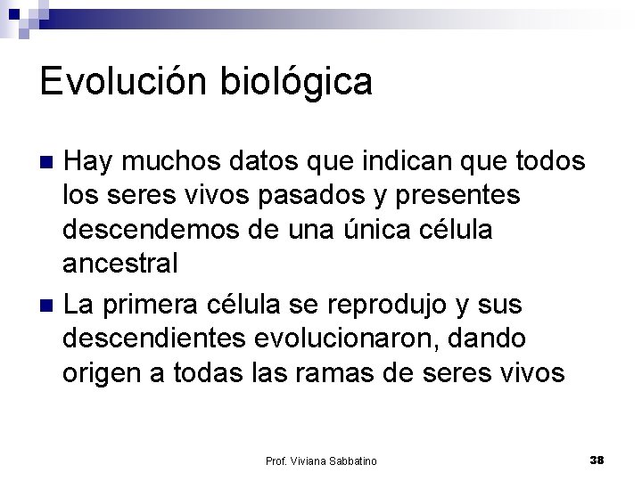 Evolución biológica Hay muchos datos que indican que todos los seres vivos pasados y