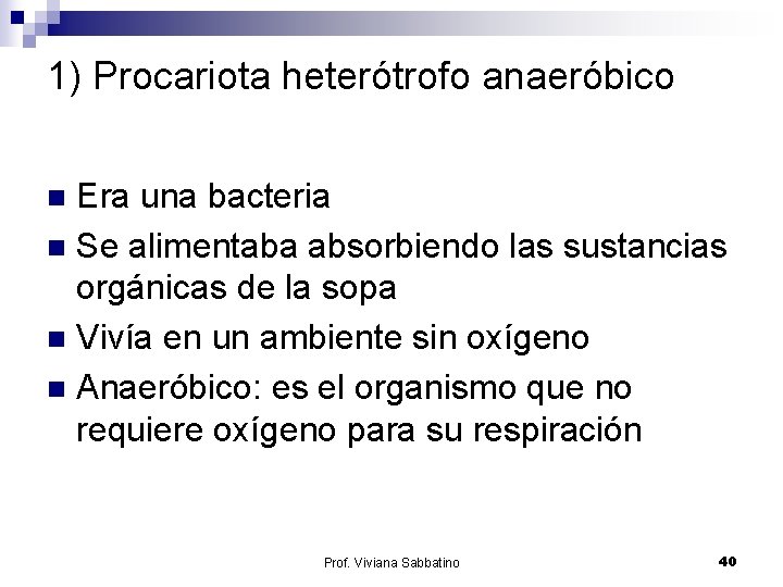1) Procariota heterótrofo anaeróbico Era una bacteria n Se alimentaba absorbiendo las sustancias orgánicas