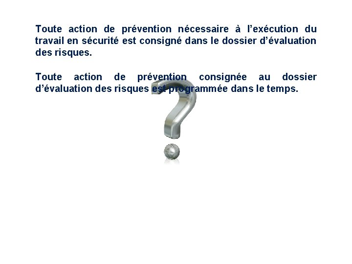 Toute action de prévention nécessaire à l’exécution du travail en sécurité est consigné dans