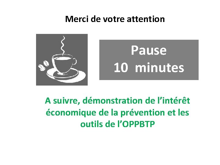 Merci de votre attention Pause 10 minutes A suivre, démonstration de l’intérêt économique de