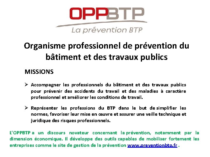 Organisme professionnel de prévention du bâtiment et des travaux publics MISSIONS Ø Accompagner les