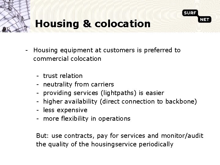 Housing & colocation - Housing equipment at customers is preferred to commercial colocation -