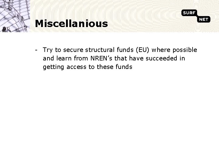 Miscellanious - Try to secure structural funds (EU) where possible and learn from NREN’s