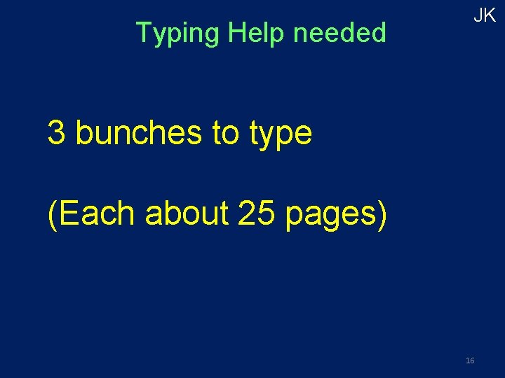 Typing Help needed JK 3 bunches to type (Each about 25 pages) 16 