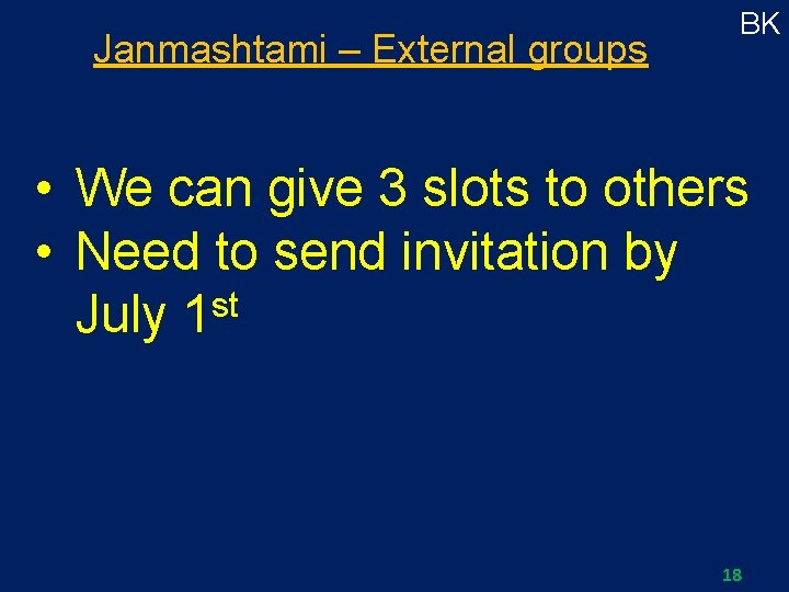 Janmashtami – External groups BK • We can give 3 slots to others •