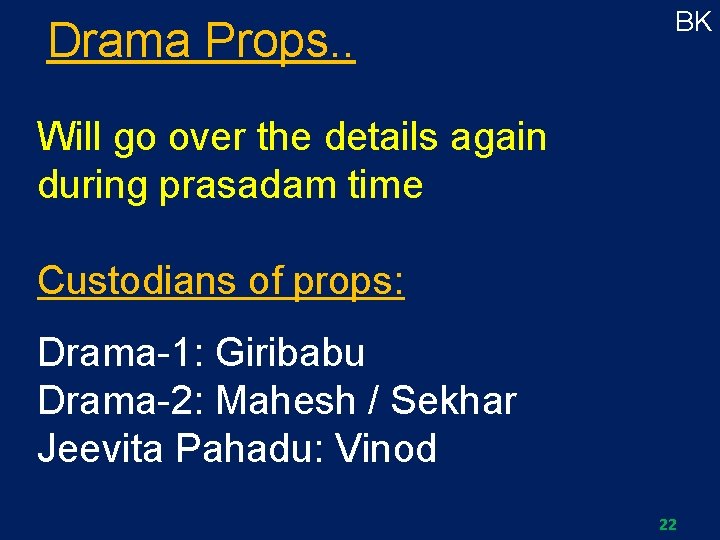 Drama Props. . BK Will go over the details again during prasadam time Custodians